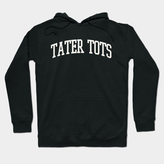 Tater Tots Text College University Type Tater Tots Quote Hoodie by PodDesignShop